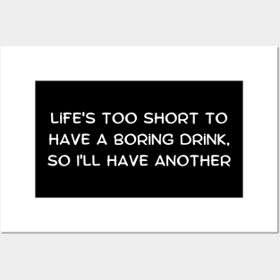 Life's too short to have a boring drink, so I'll have another Posters and Art